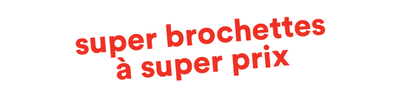 super brochettes à super prix