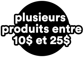 Plusieurs produits entre 10$ et 25$