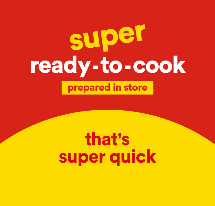 super ready-to-cook prepared in store, that's super quick