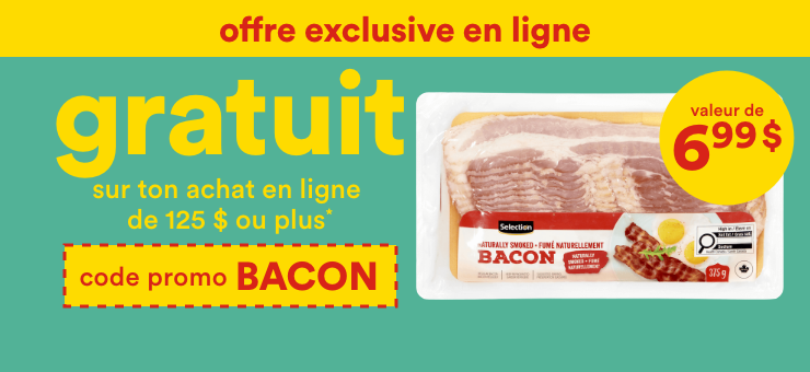 offre exclusive en ligne superc.ca - gratuit sur ton achat en ligne de 125 $ ou plus* - valeur de 6,99 code promo BACON