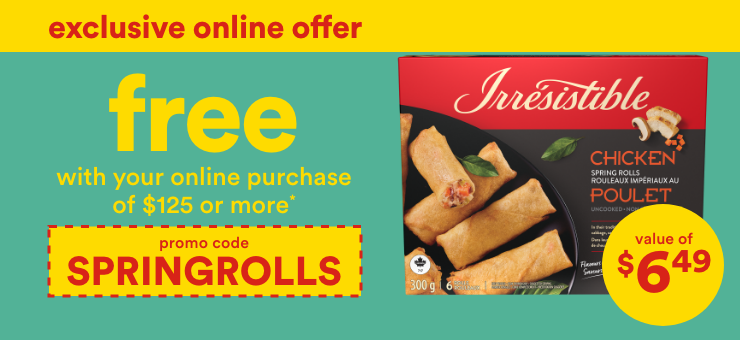 exclusive online offer superc.ca - free with your online purchase of $125 or more* value of $6.49 - promo code SPRINGROLLS