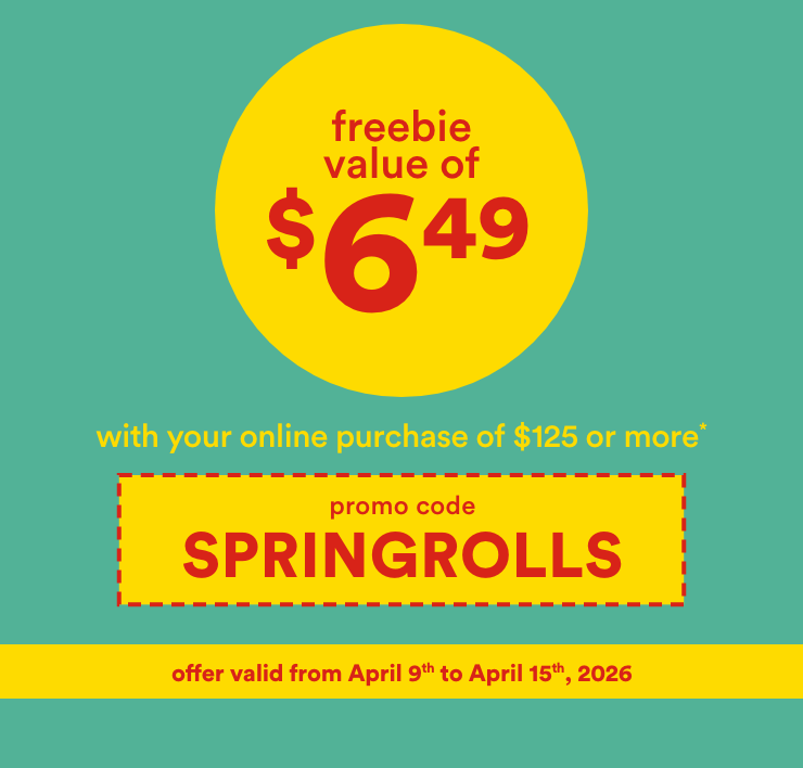freebie value of $6.49 with your online purchase of $125 or more* promo code SPRINGROLLS - offer valid from April 9th to April 15th, 2026