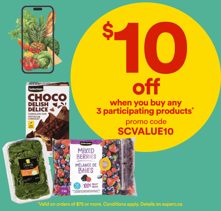 $10 off when you buy any 3 participating products*. Promo code: SCVALUE10. *Valid on orders of $75 or more. Conditions apply. Details on superc.ca.