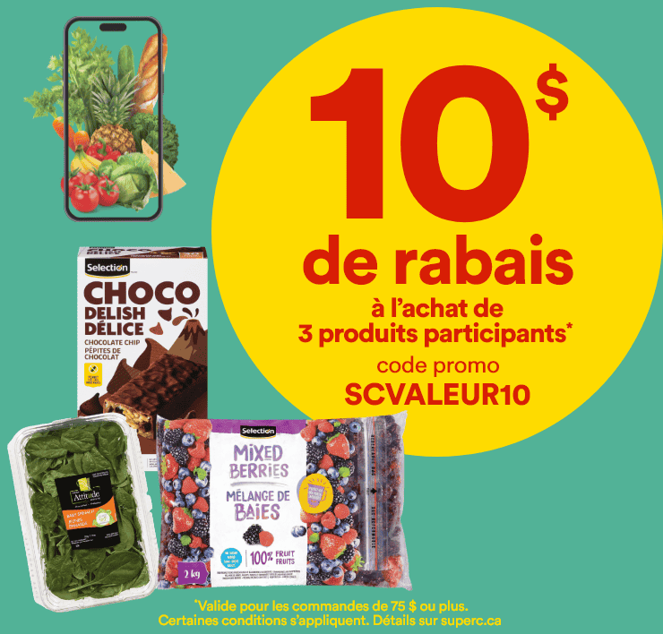10$ de rabais à l'achat de 3 produits participants*. Code promo: SCVALEUR10. *Valide pour les commandes de 75$ ou plus. Certaines conditions s'appliquent. Détails sur superc.ca.